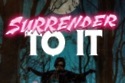 Surrender To It