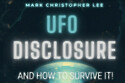 UFO Disclosure And How To Survive It by Mark Christopher Lee